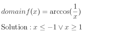 The domain of f(x)=arccos(1/x) is x<=-1\lor x>= 1